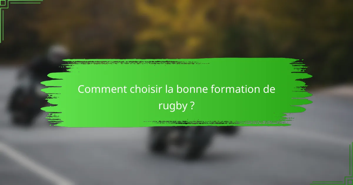 Comment choisir la bonne formation de rugby ?