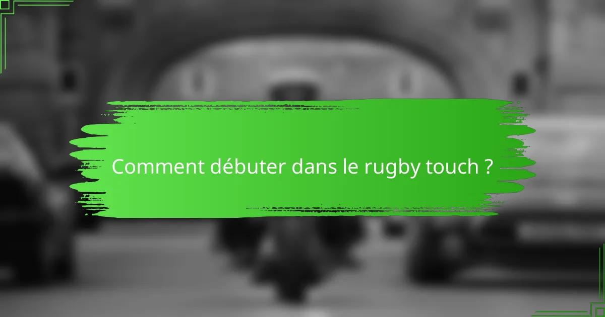 Comment débuter dans le rugby touch ?