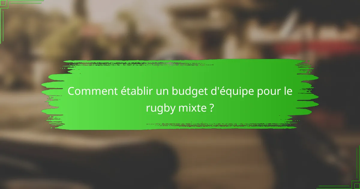 Comment établir un budget d'équipe pour le rugby mixte ?