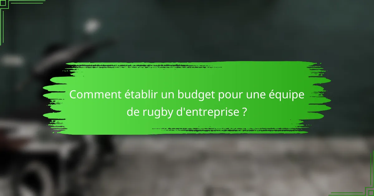 Comment établir un budget pour une équipe de rugby d'entreprise ?