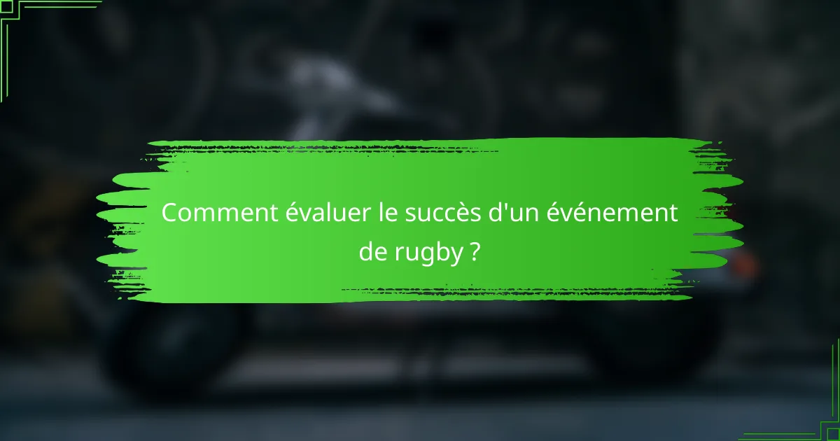 Comment évaluer le succès d'un événement de rugby ?