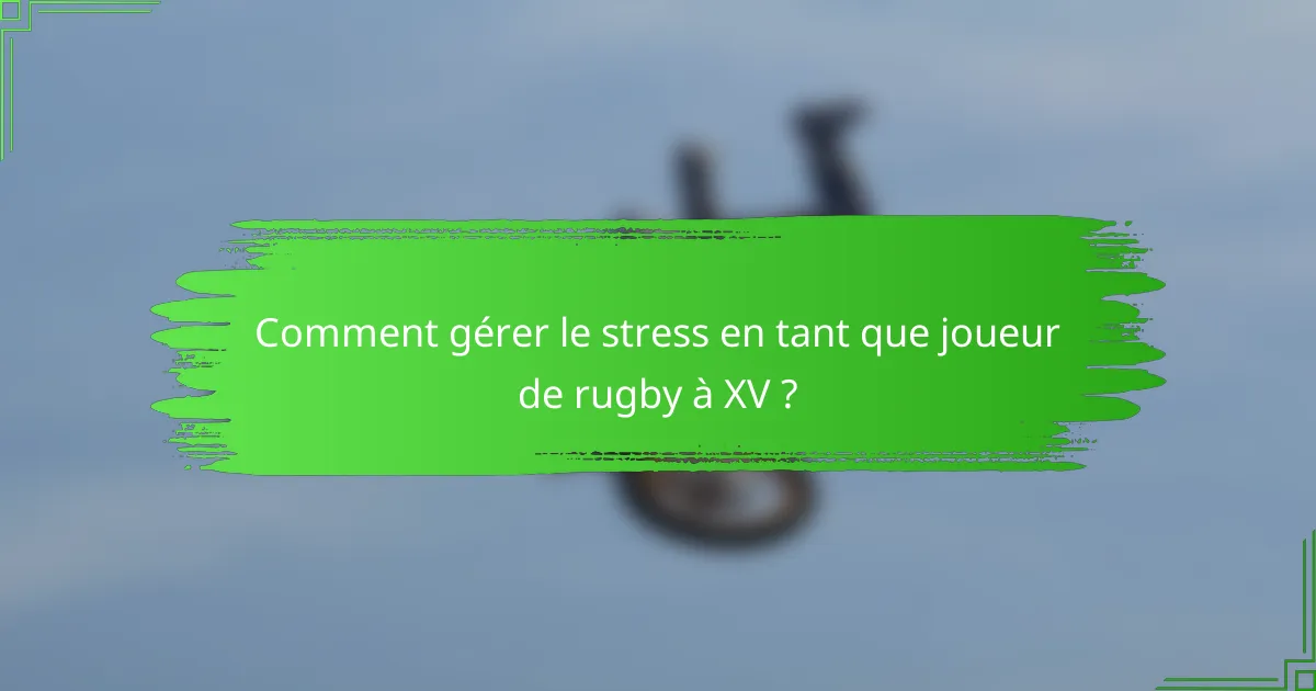 Comment gérer le stress en tant que joueur de rugby à XV ?