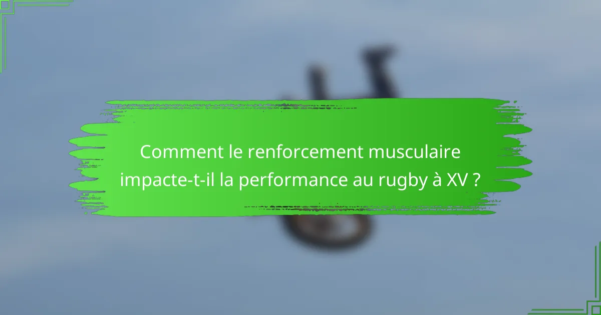 Comment le renforcement musculaire impacte-t-il la performance au rugby à XV ?