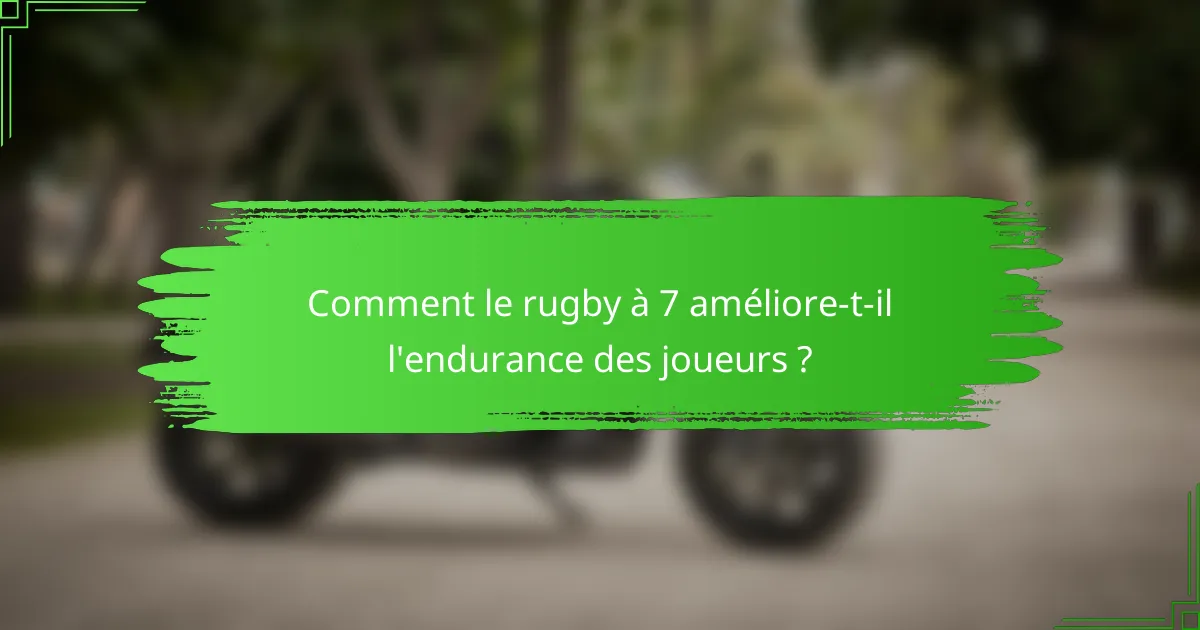 Comment le rugby à 7 améliore-t-il l'endurance des joueurs ?