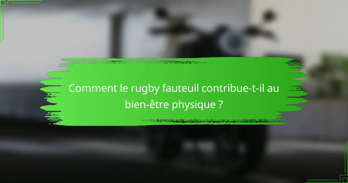 Comment le rugby fauteuil contribue-t-il au bien-être physique ?