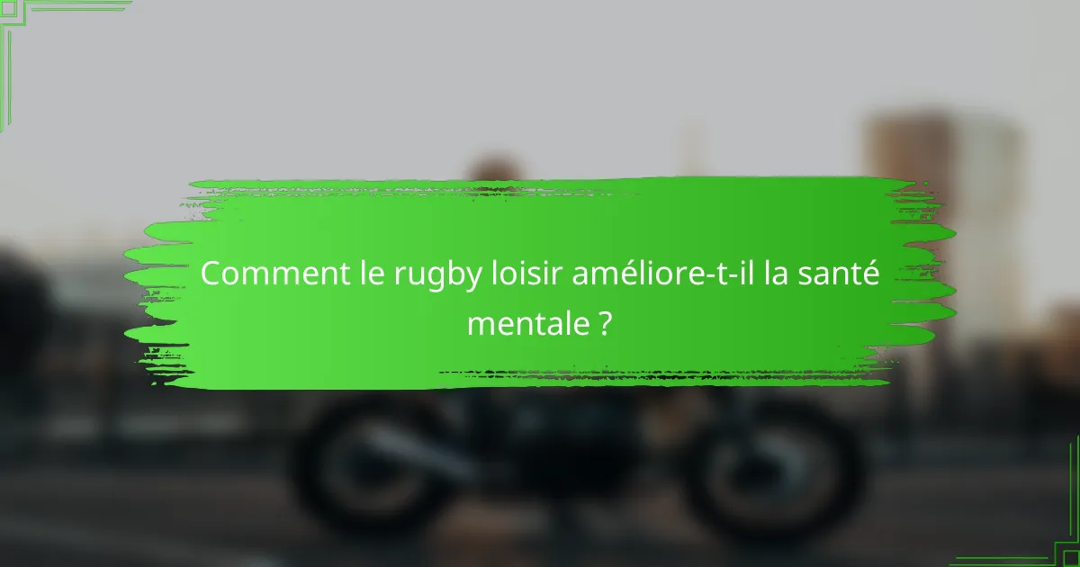 Comment le rugby loisir améliore-t-il la santé mentale ?