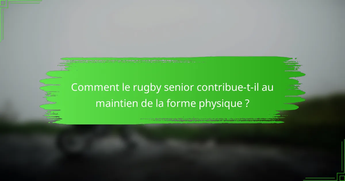 Comment le rugby senior contribue-t-il au maintien de la forme physique ?
