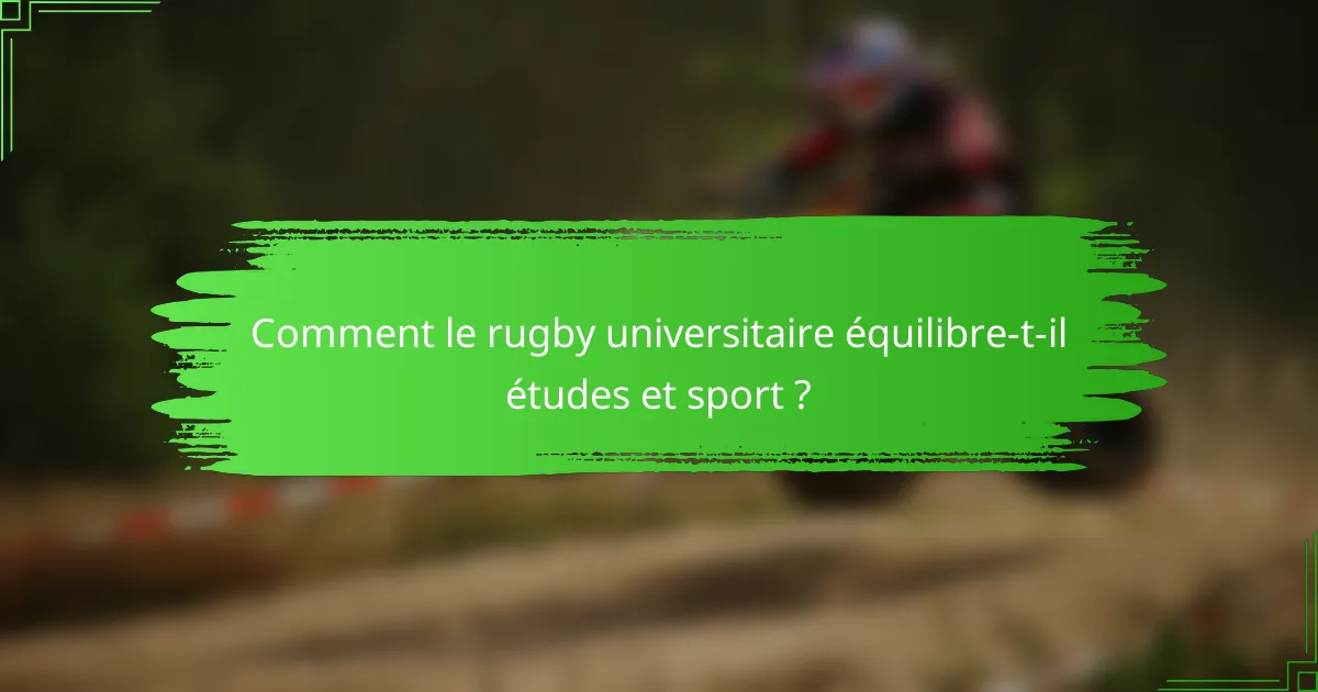 Comment le rugby universitaire équilibre-t-il études et sport ?