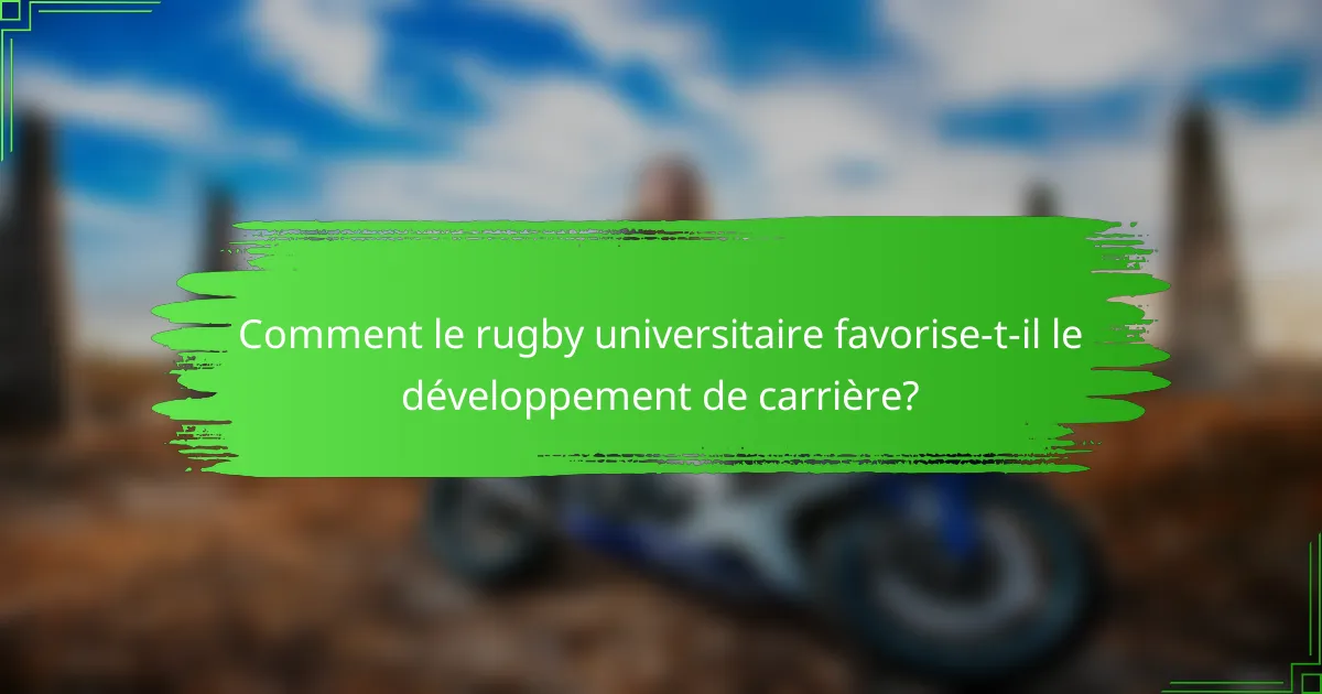 Comment le rugby universitaire favorise-t-il le développement de carrière?
