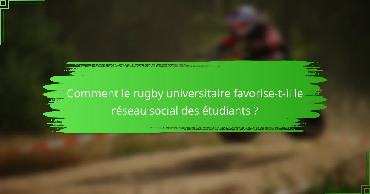 Comment le rugby universitaire favorise-t-il le réseau social des étudiants ?