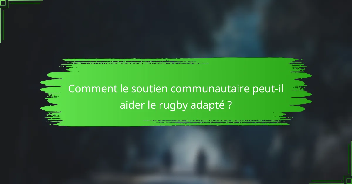 Comment le soutien communautaire peut-il aider le rugby adapté ?