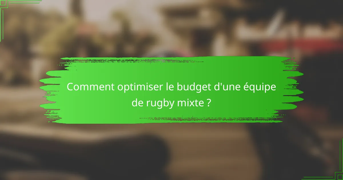 Comment optimiser le budget d'une équipe de rugby mixte ?