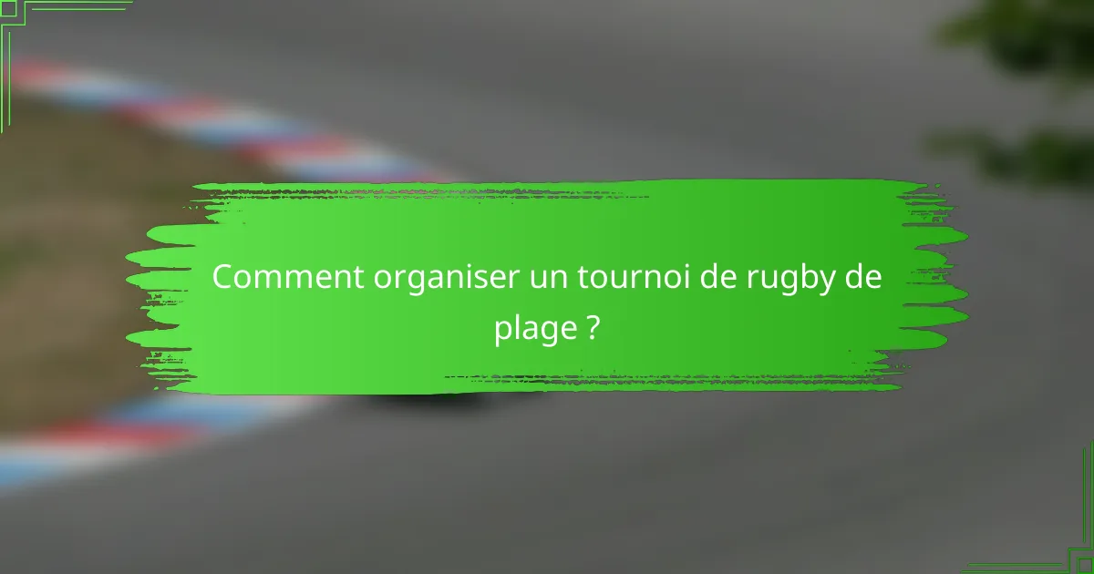 Comment organiser un tournoi de rugby de plage ?