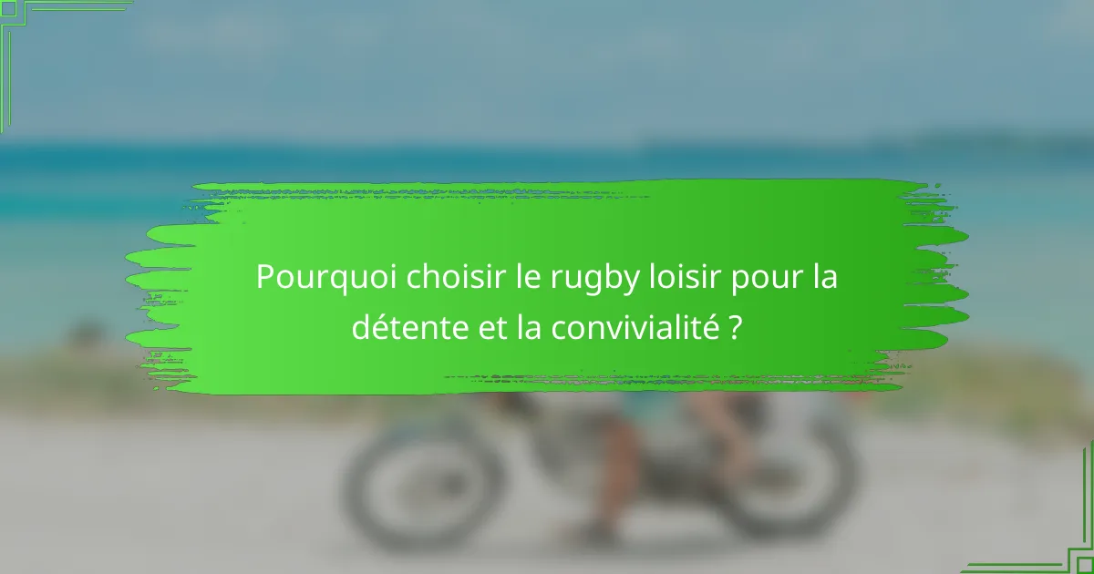 Pourquoi choisir le rugby loisir pour la détente et la convivialité ?