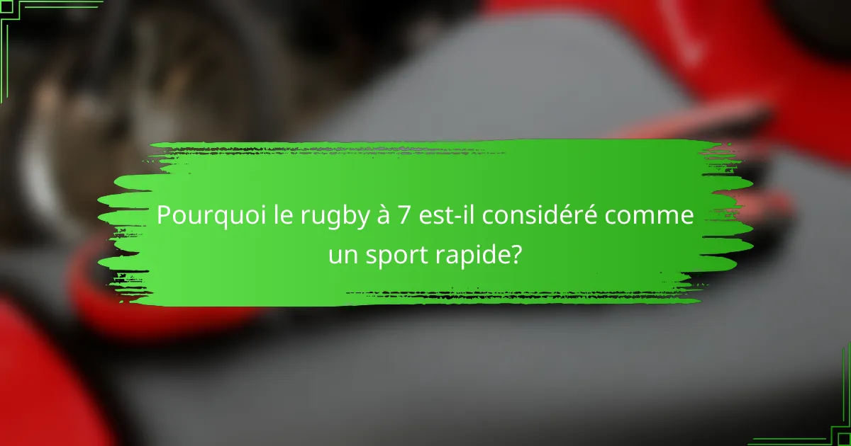 Pourquoi le rugby à 7 est-il considéré comme un sport rapide?