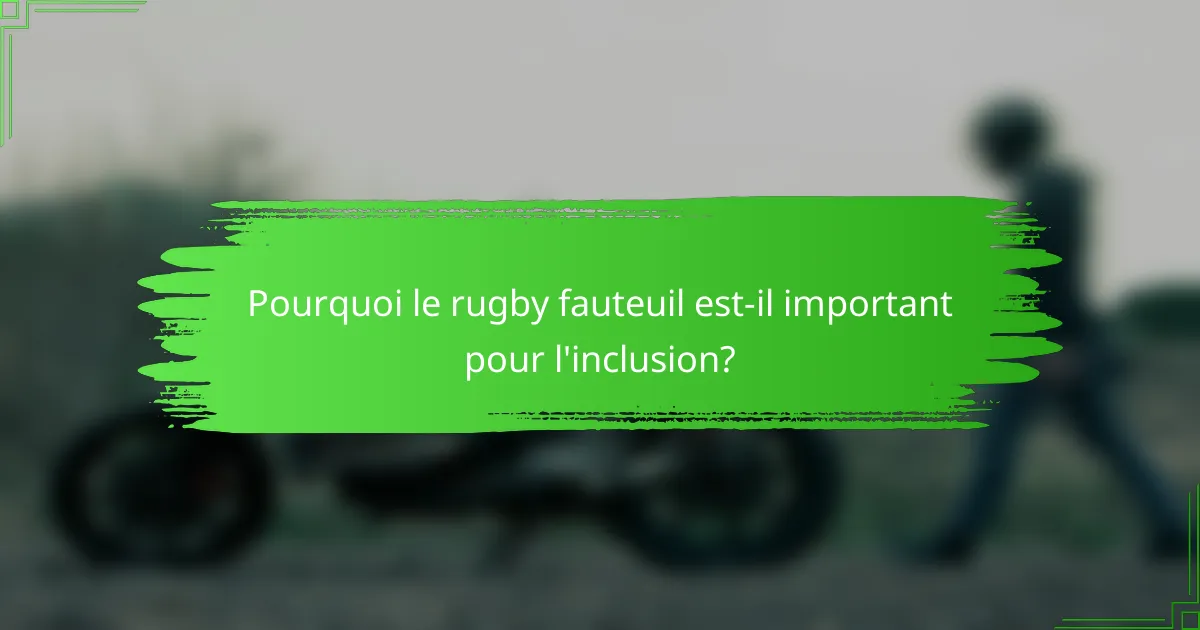 Pourquoi le rugby fauteuil est-il important pour l'inclusion?