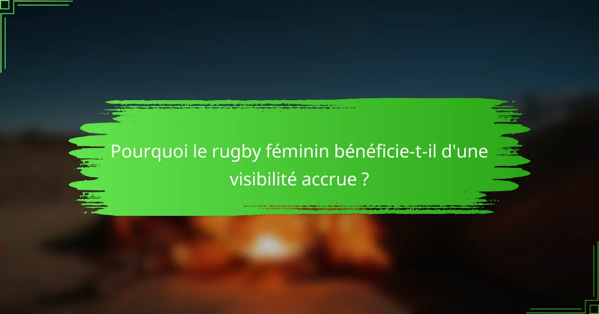 Pourquoi le rugby féminin bénéficie-t-il d'une visibilité accrue ?