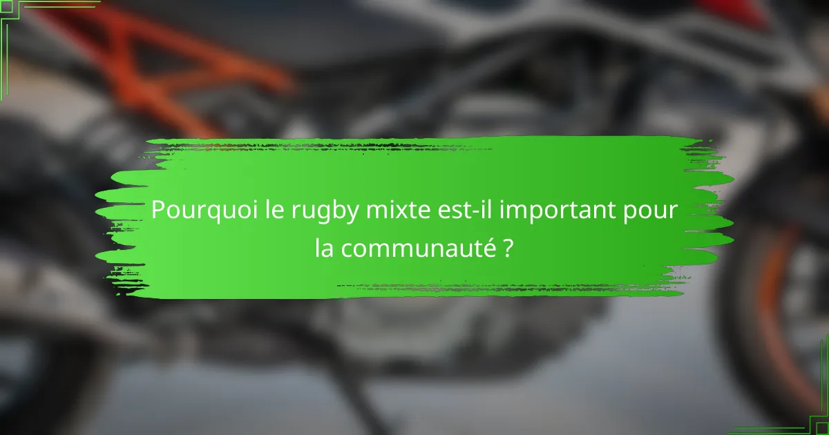 Pourquoi le rugby mixte est-il important pour la communauté ?