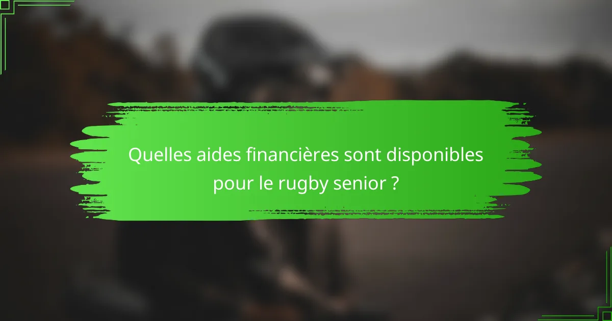 Quelles aides financières sont disponibles pour le rugby senior ?