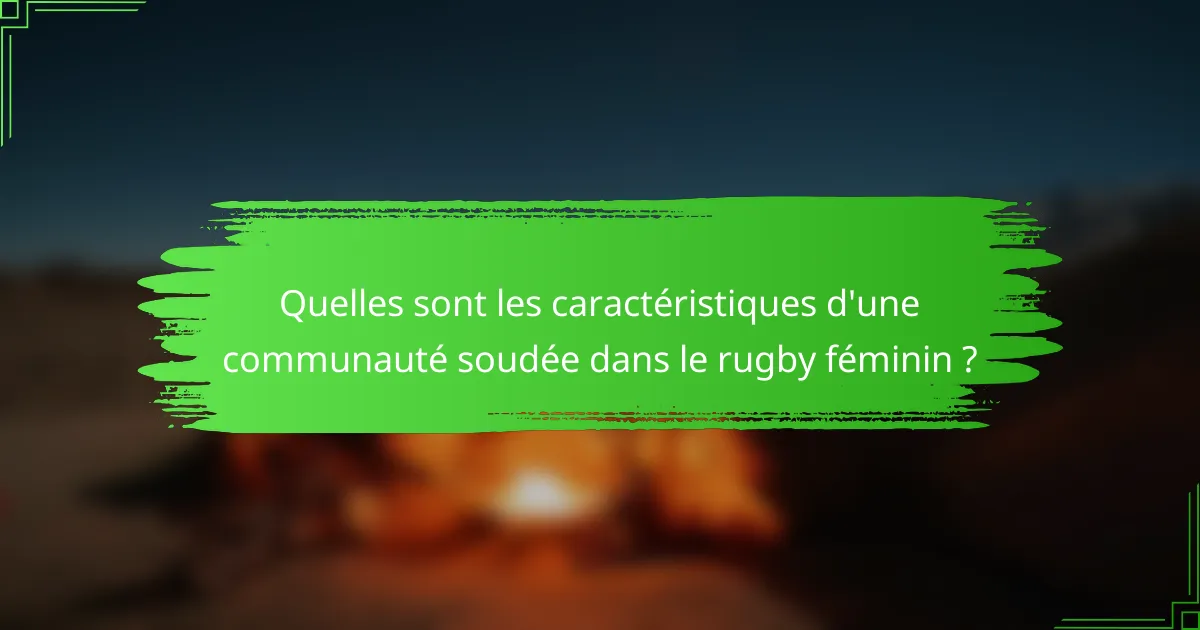 Quelles sont les caractéristiques d'une communauté soudée dans le rugby féminin ?