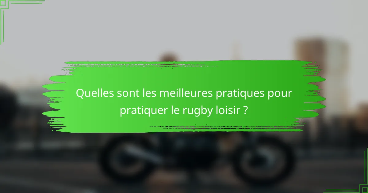 Quelles sont les meilleures pratiques pour pratiquer le rugby loisir ?