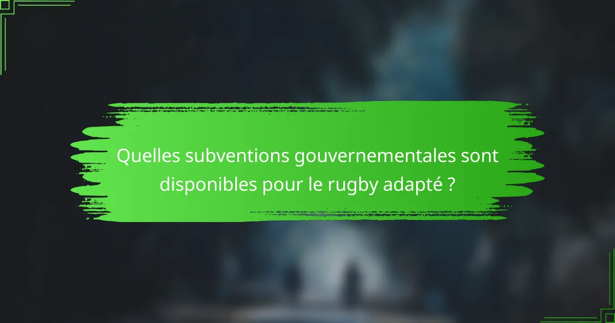 Quelles subventions gouvernementales sont disponibles pour le rugby adapté ?