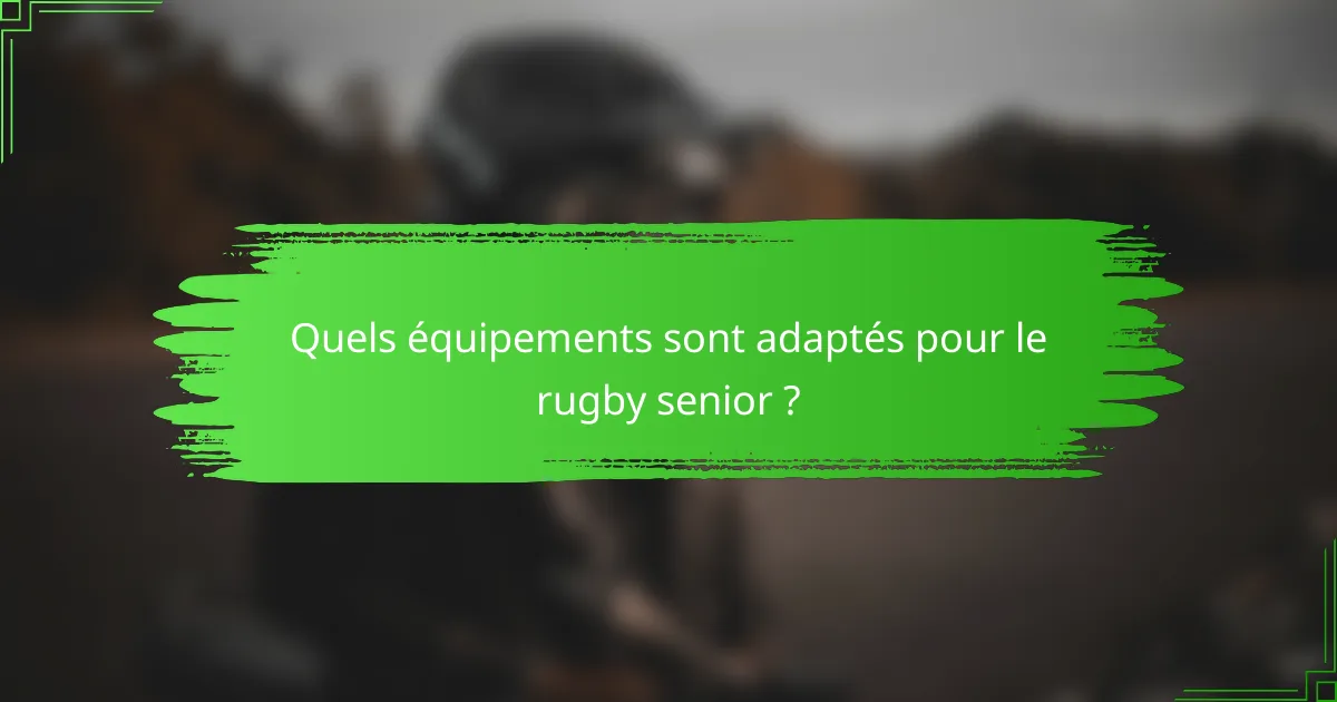 Quels équipements sont adaptés pour le rugby senior ?