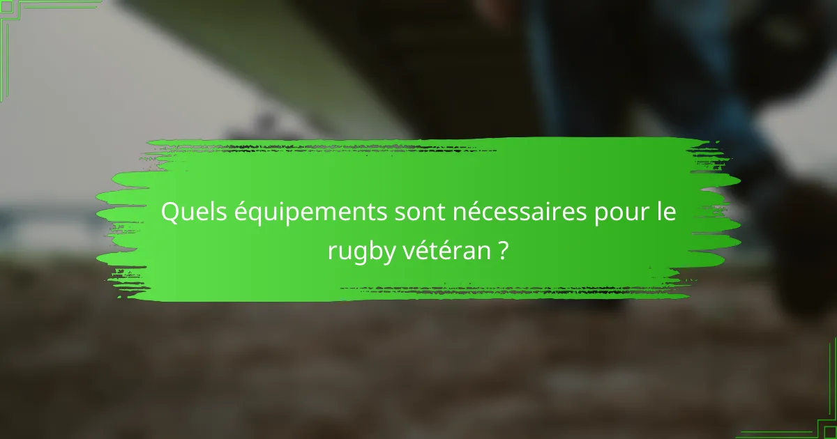 Quels équipements sont nécessaires pour le rugby vétéran ?
