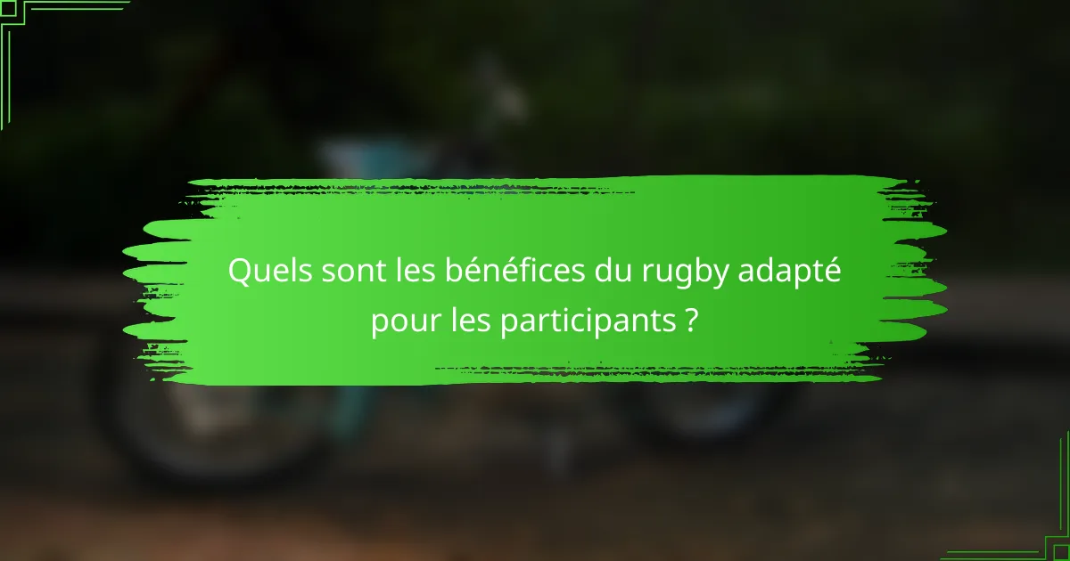 Quels sont les bénéfices du rugby adapté pour les participants ?