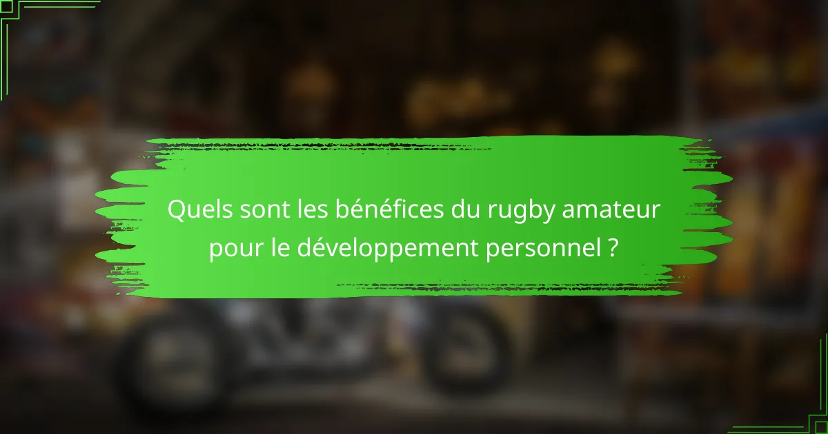 Quels sont les bénéfices du rugby amateur pour le développement personnel ?