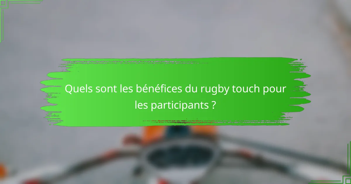 Quels sont les bénéfices du rugby touch pour les participants ?