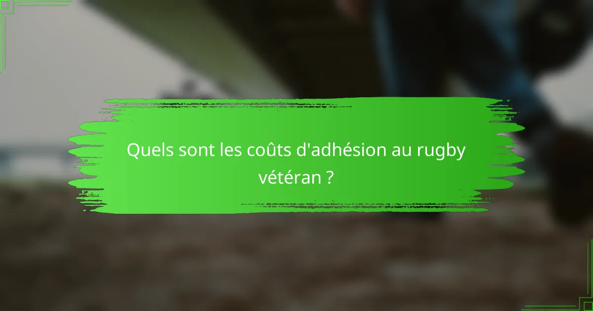 Quels sont les coûts d'adhésion au rugby vétéran ?
