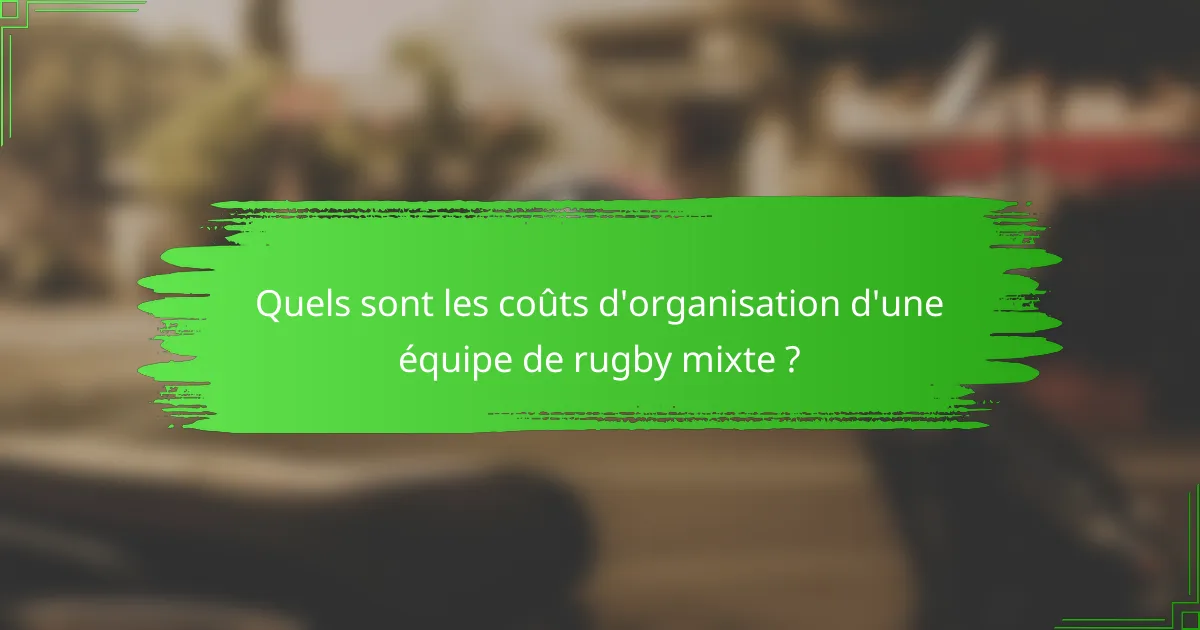 Quels sont les coûts d'organisation d'une équipe de rugby mixte ?