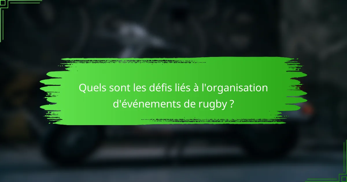 Quels sont les défis liés à l'organisation d'événements de rugby ?