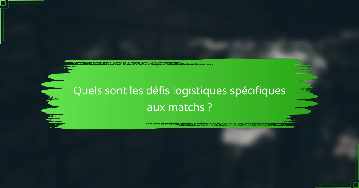 Quels sont les défis logistiques spécifiques aux matchs ?