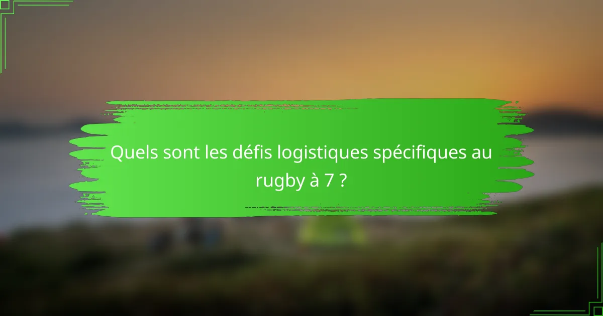 Quels sont les défis logistiques spécifiques au rugby à 7 ?