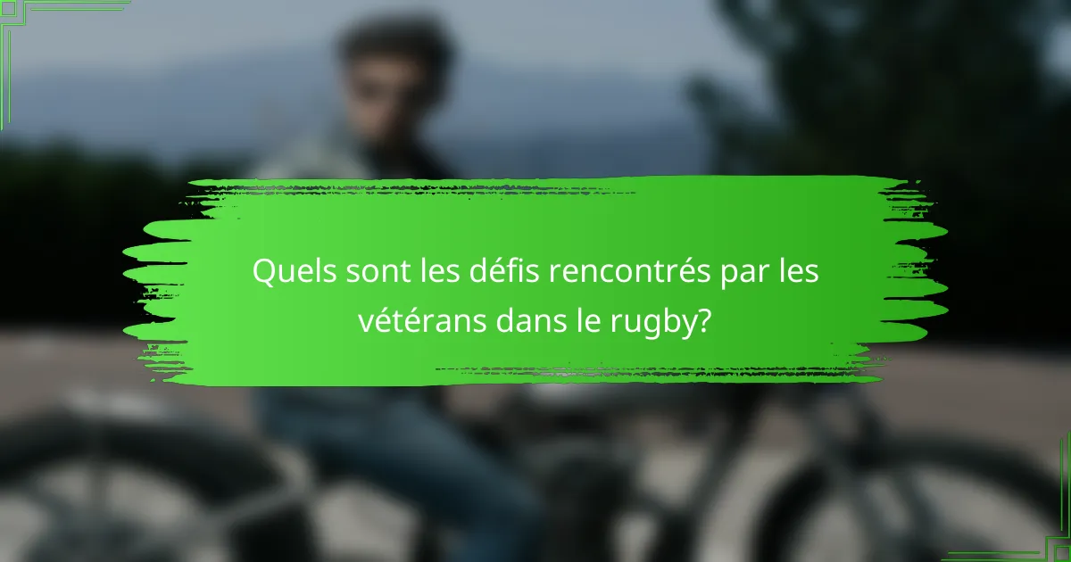 Quels sont les défis rencontrés par les vétérans dans le rugby?