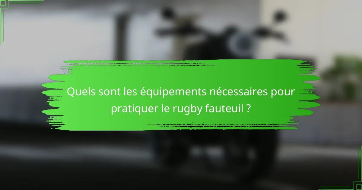 Quels sont les équipements nécessaires pour pratiquer le rugby fauteuil ?