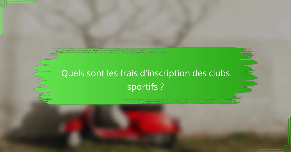 Quels sont les frais d'inscription des clubs sportifs ?